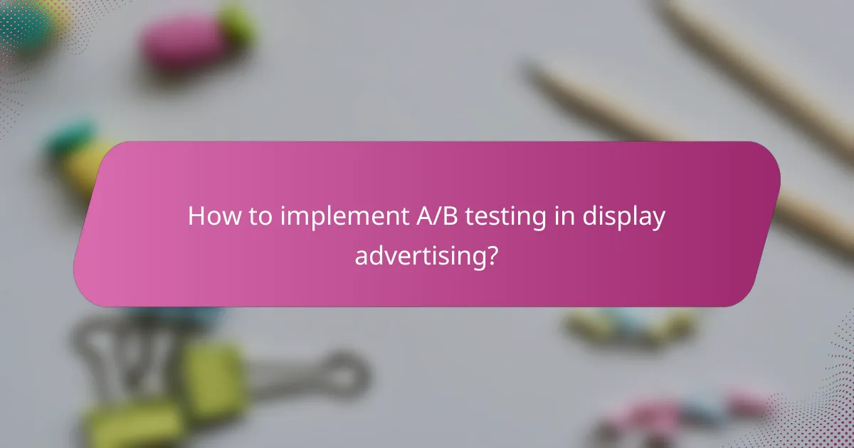 How to implement A/B testing in display advertising?