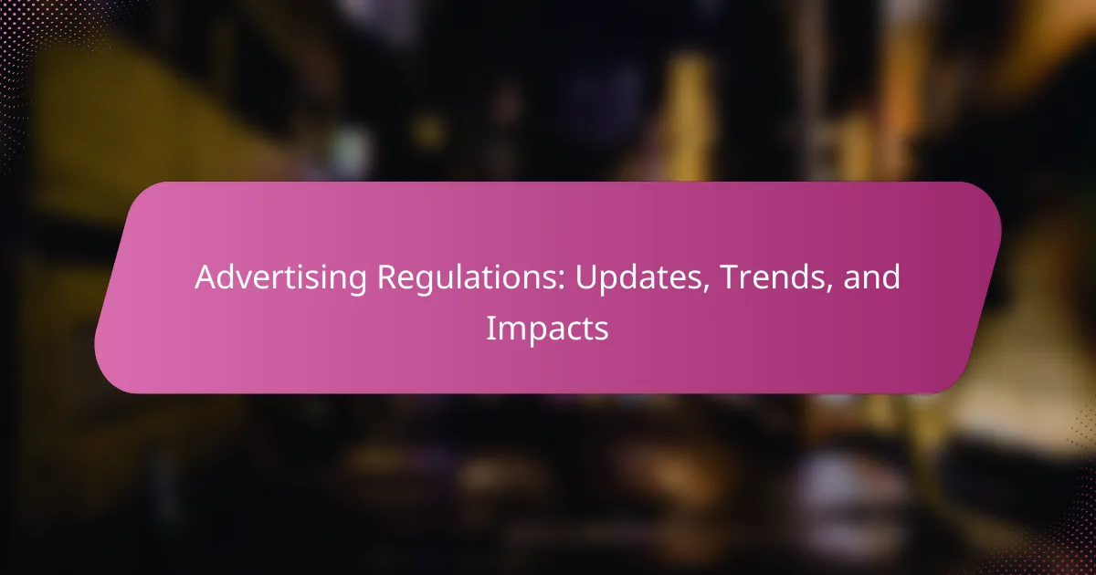 Advertising Regulations: Updates, Trends, and Impacts