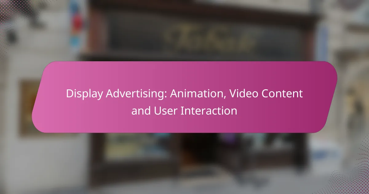 Display Advertising: Animation, Video Content and User Interaction