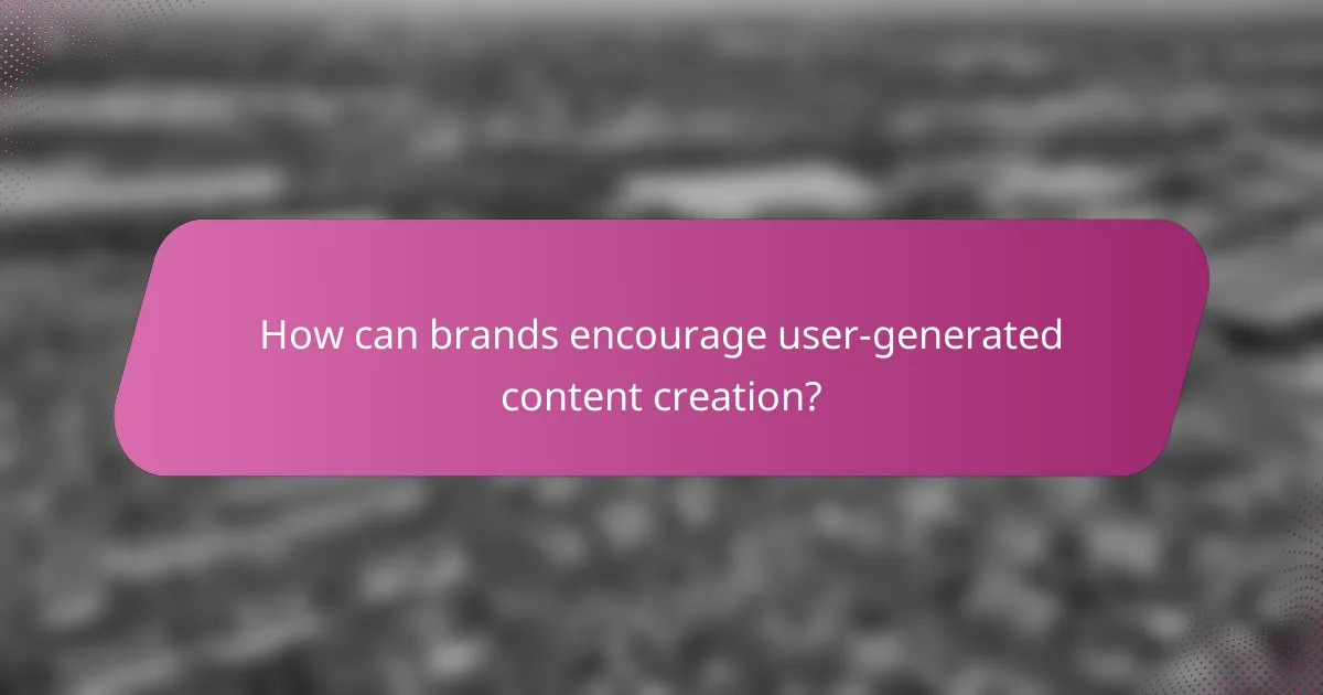 How can brands encourage user-generated content creation?