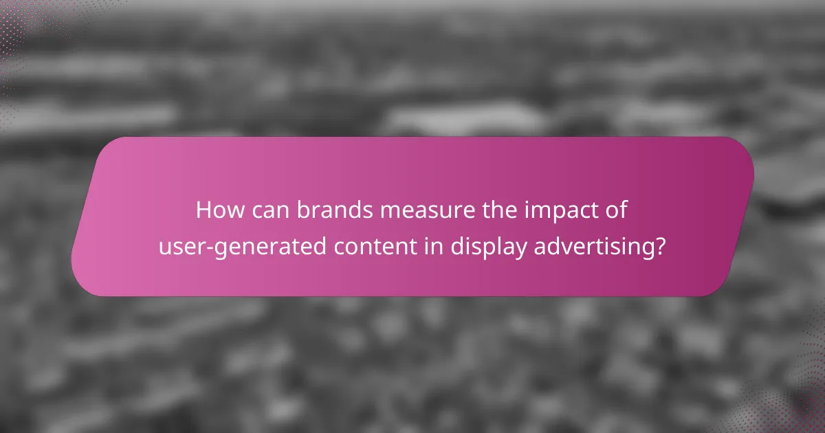 How can brands measure the impact of user-generated content in display advertising?