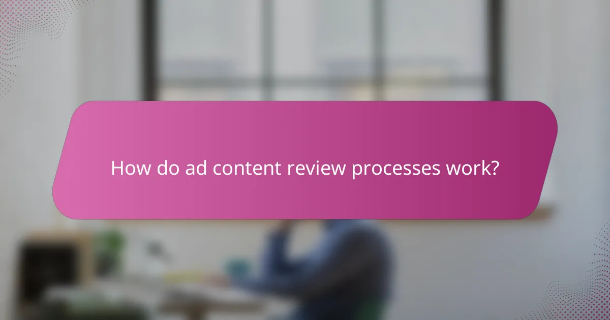 How do ad content review processes work?