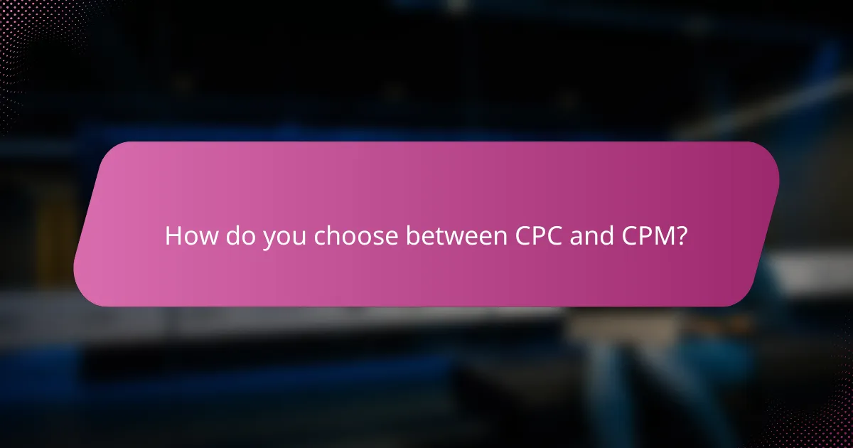 How do you choose between CPC and CPM?