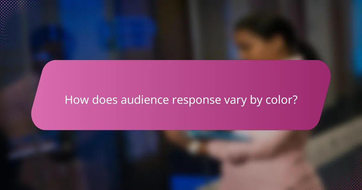How does audience response vary by color?