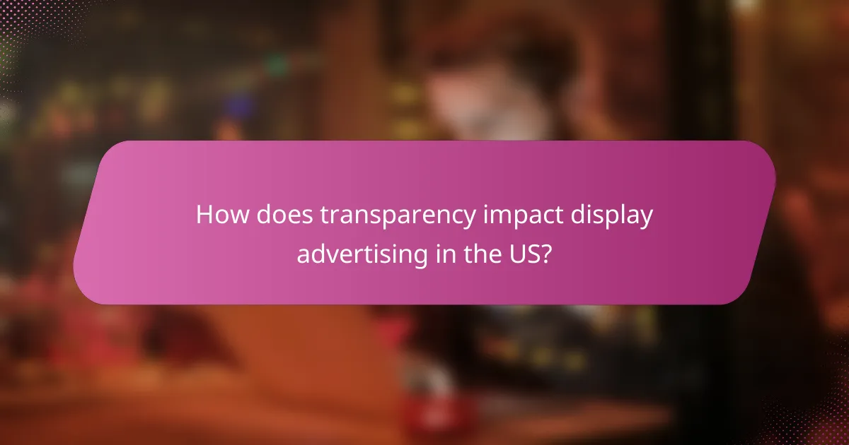 How does transparency impact display advertising in the US?