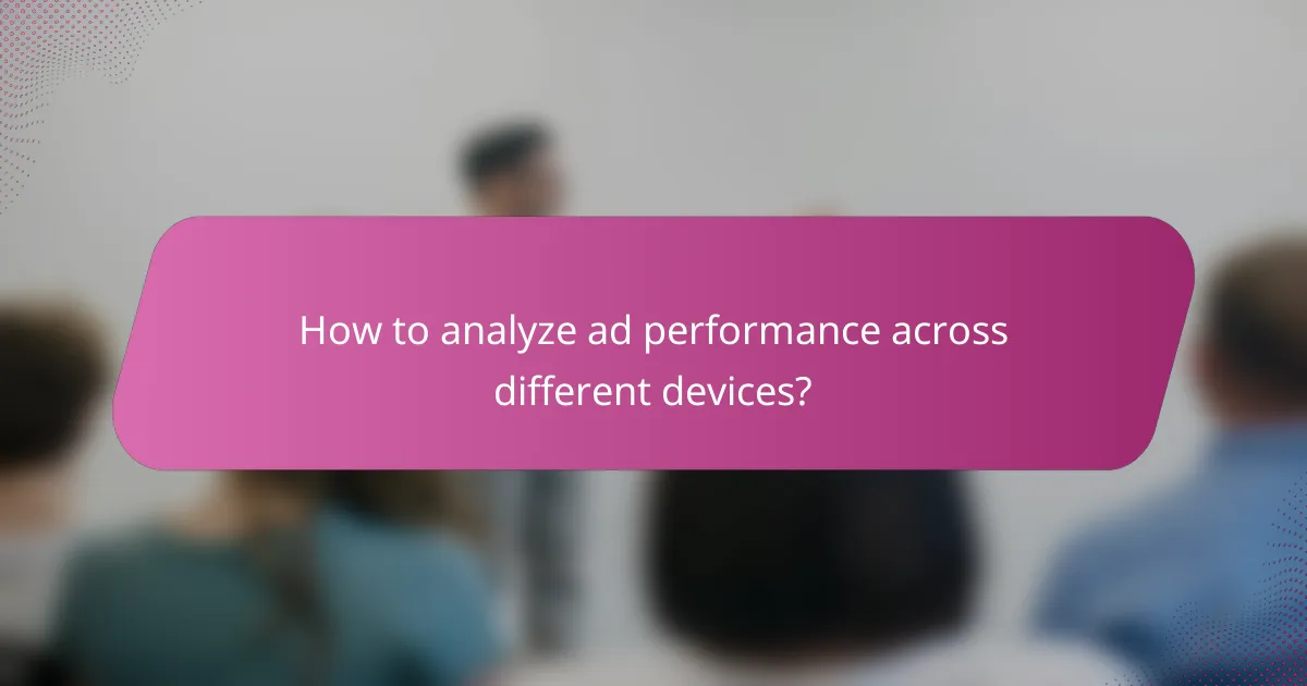 How to analyze ad performance across different devices?