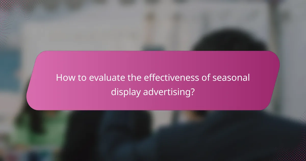 How to evaluate the effectiveness of seasonal display advertising?
