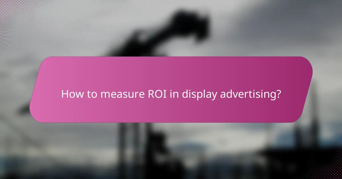 How to measure ROI in display advertising?