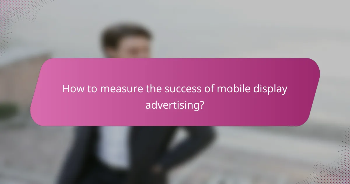 How to measure the success of mobile display advertising?