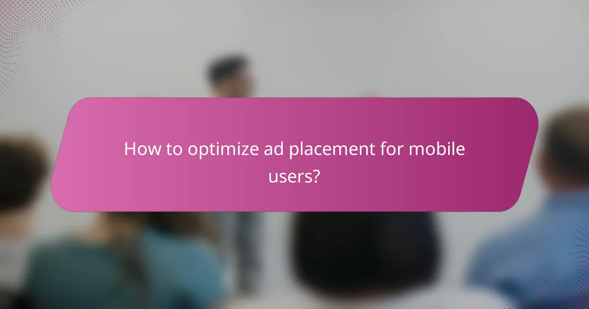 How to optimize ad placement for mobile users?
