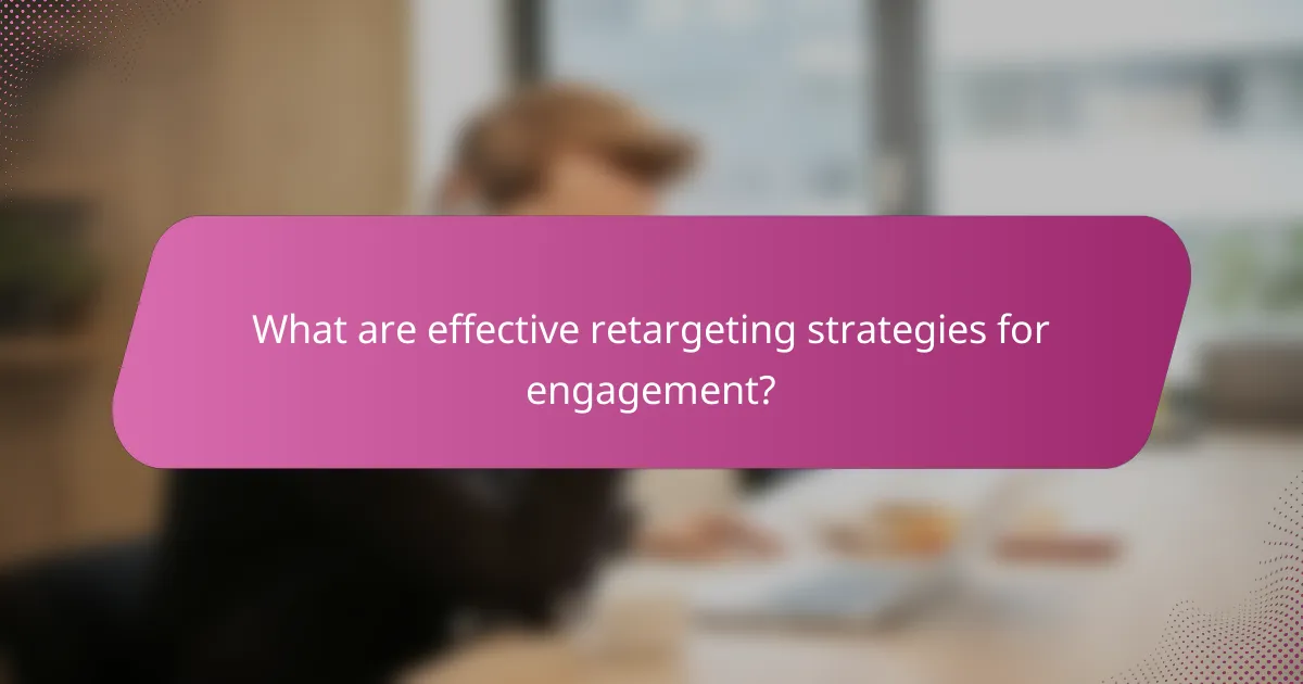 What are effective retargeting strategies for engagement?