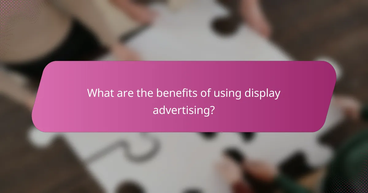 What are the benefits of using display advertising?