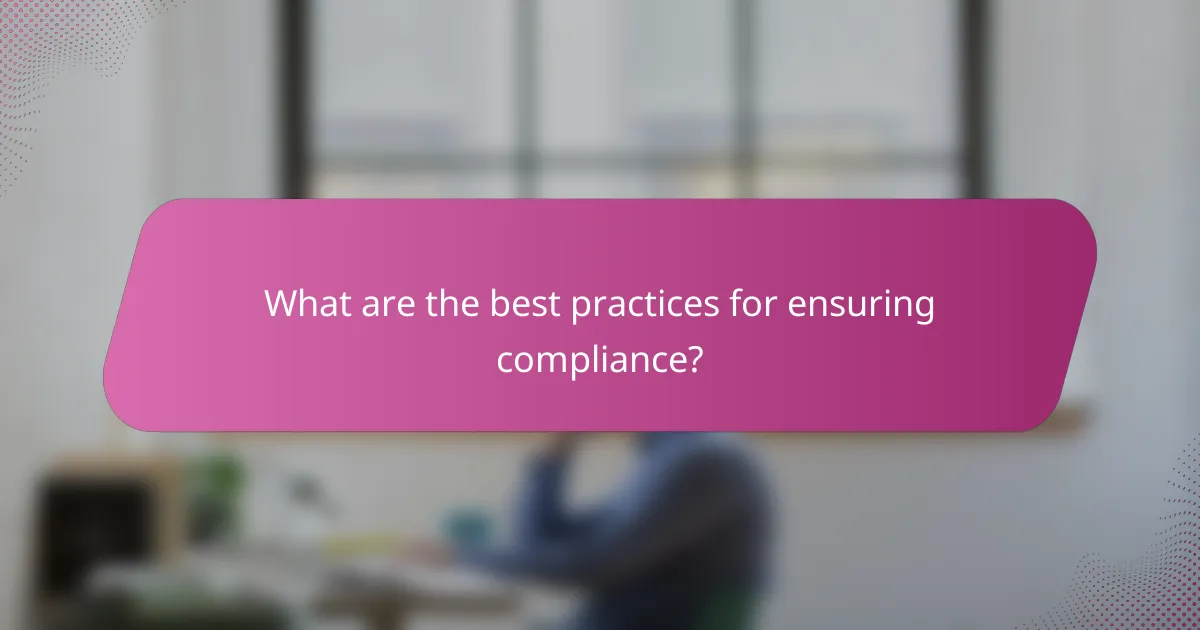 What are the best practices for ensuring compliance?