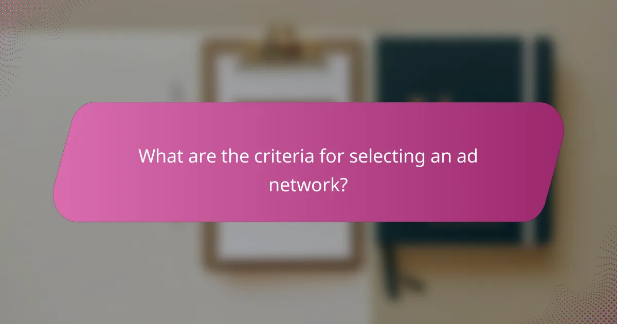 What are the criteria for selecting an ad network?