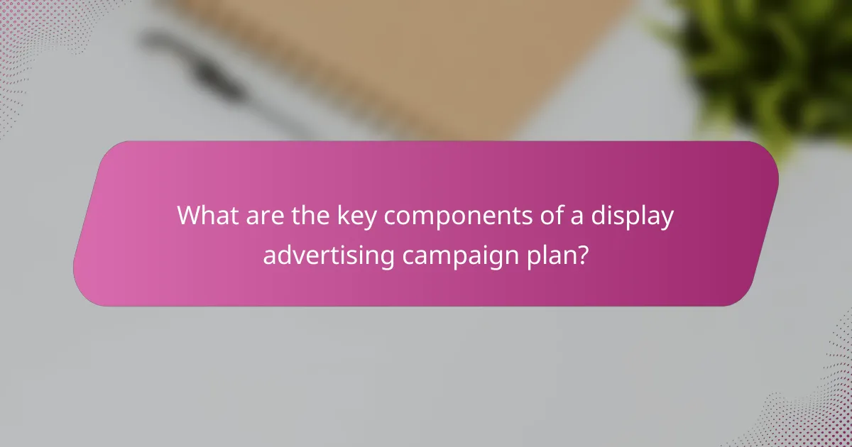 What are the key components of a display advertising campaign plan?