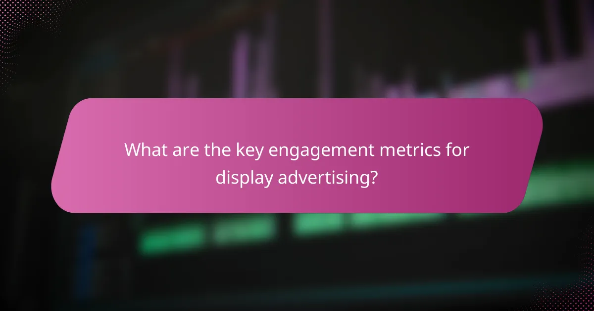 What are the key engagement metrics for display advertising?
