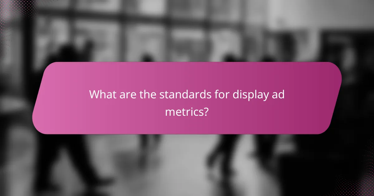 What are the standards for display ad metrics?