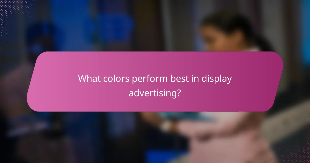 What colors perform best in display advertising?