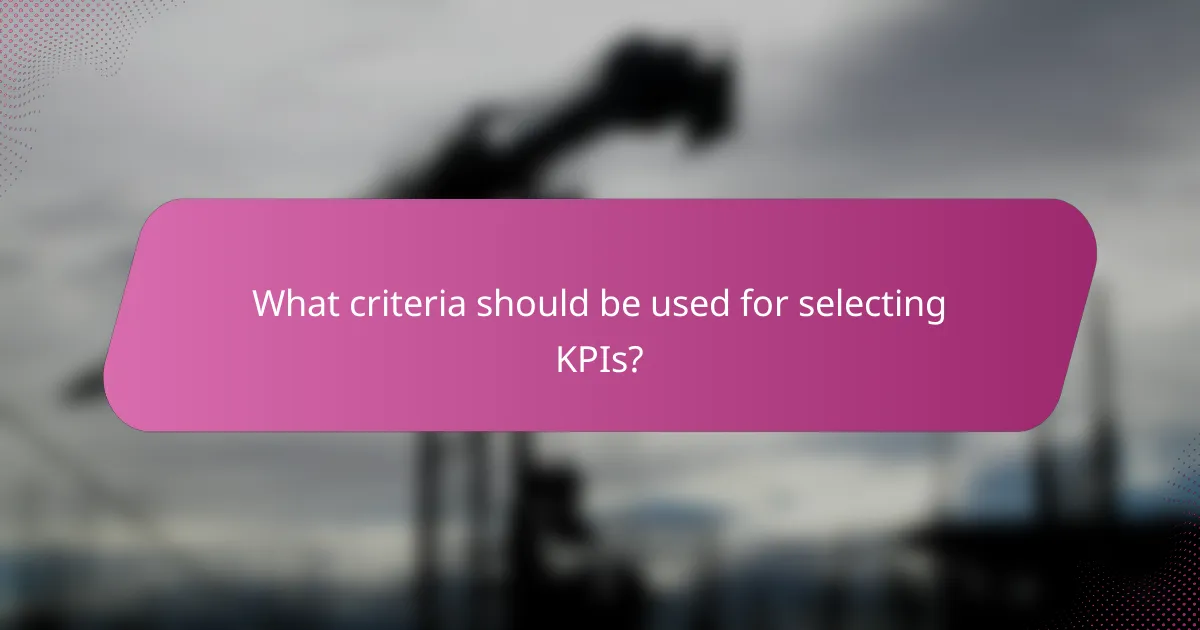 What criteria should be used for selecting KPIs?