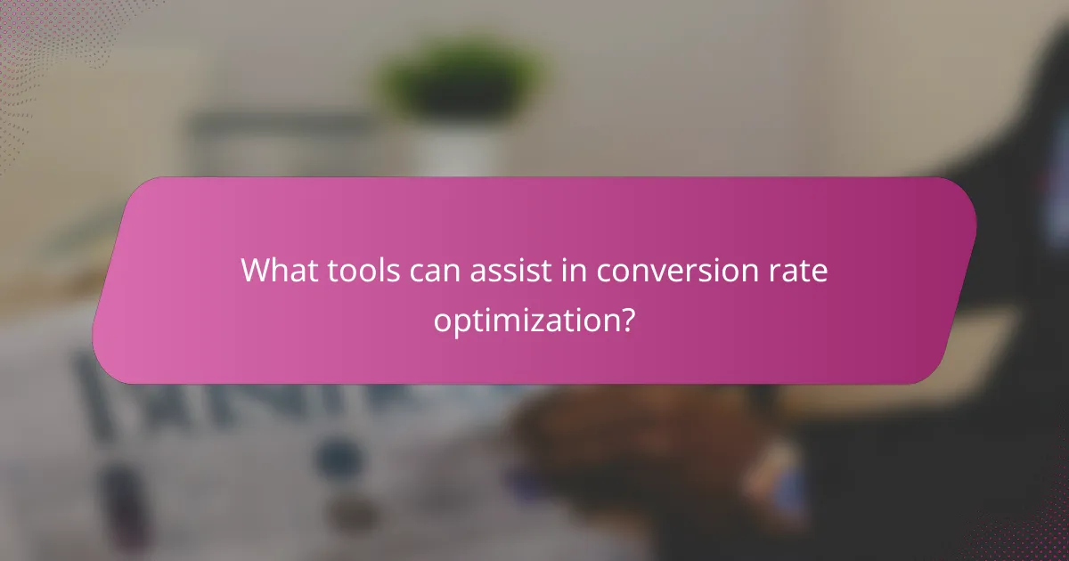What tools can assist in conversion rate optimization?
