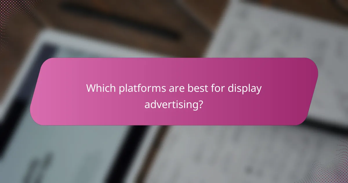 Which platforms are best for display advertising?